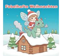 Fabelhafte Weihnachten: Ein zauberhaftes, entspannendes Ausmalbuch für wohlig-warme Winterabende
