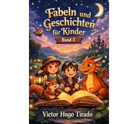 Fabeln und Geschichten für Kinder. Band 2: Lerngeschichten mit Werten, Teamarbeit und Emotionen für Kinder von 6-12 Jahren | Förderung der emotionalen Intelligenz