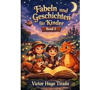 Fabeln und Geschichten für Kinder. Band 2: Lerngeschichten mit Werten, Teamarbeit und Emotionen für Kinder von 6-12 Jahren | Förderung der emotionalen Intelligenz