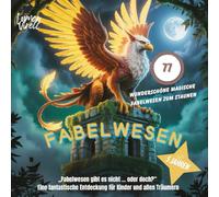 „Fabelwesen gibt es nicht … oder doch“ Eine fantastische Entdeckung für Kinder und allen Träumern Magische 77 Bilder