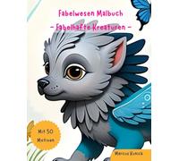 Fabelwesen Malbuch - Fabelhafte Kreaturen: Malspaß für Kinder ab 4 Jahren, mit 50 kreativen Motiven