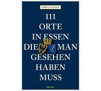 Fabian Pasalk 111 Orte in Essen, die man gesehen haben muss: Reise (Tapa blanda)