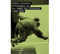 Fabio Ciriachi. Fotografie di un tempo non ritrovato 1968-1990 (Strumenti)