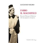 Fabio il magnifico. Roversi Monaco il Rettore che ha segnato un'epoca (Saggi)