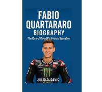 FABIO QUARTARARO BIOGRAPHY: The Rise of MotoGP’s French Sensation