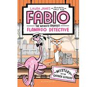 Fabio the World's Greatest Flamingo Detective: Mystery on the Ostrich Express