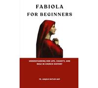 Fabiola for Beginners: Understanding Her Life, Charity, and Role in Church History (EARLY CHURCH WOMEN: Martyrs, Desert Mothers & Leaders)