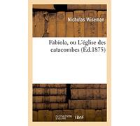 Fabiola, ou L'église des catacombes (Éd.1875) (Litterature)