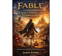 FABLE: A Player’s Guide to Choice, Power, and Consequence