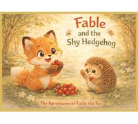 Fable and the Shy Hedgehog: The Adventures of Fable the Fox (Growing Hearts Through Gentle Adventures)