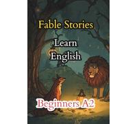 FABLE STORIES. LEARN ENGLISH. BEGINNERS A2. (Easy English Stories: Beginners A2)
