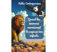 Fables contemporaines: Quand les animaux murmurent la sagesse aux enfants