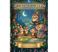 FABLES FOR CHILDREN 2-5 YEARS: SHORT STORIES FOR SLEEP WELL AND GROW BETTER