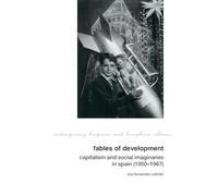 Fables of Development: Capitalism and Social Imaginaries in Spain (1950-1967): 27 (Contemporary Hispanic and Lusophone Cultures)