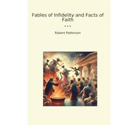 Fables of Infidelity and Facts of Faith (Classic Books)