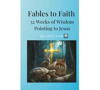 Fables to Faith: 52 Weeks of Wisdom Pointing to Jesus