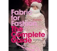 Fabric for Fashion The Complete Guide (2nd edition) /anglais: The Complete Guide Second Edition
