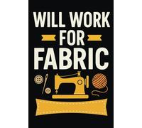 Fabric-Fueled Motivation Notebook - A Fun Lined Pad for Hardcore Sewists: A 120-page funny sewing notebook for fabric-obsessed makers, crafters, and textile fanatics