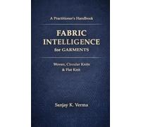 FABRIC INTELLIGENCE FOR GARMENTS: The Practitioner’s Handbook for Woven, Circular Knits & Flat Knit