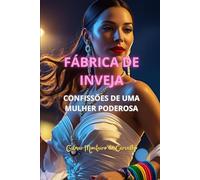 FÁBRICA DE INVEJA - CONFISSÕES DE UMA MULHER PODEROSA: Você também pode ser