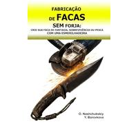 Fabricação de Facas sem Forja: Crie sua Faca de Fantasia, Sobrevivência ou Pesca com uma Esmerilhadeira.: Guia para Iniciantes para Transformar ... Básicas. ([PT] Manual de Sobrevivência Real)