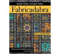 Fabricadabra - Simple Quilts, Complex Fabric - Print-On-Demand Edition: Discover the Hidden Potential in Your Stash
