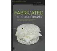 Fabricated: The New World of 3D Printing