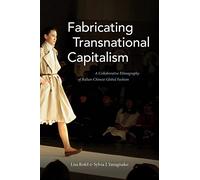 Fabricating Transnational Capitalism: A Collaborative Ethnography of Italian-Chinese Global Fashion (The Lewis Henry Morgan Lectures)