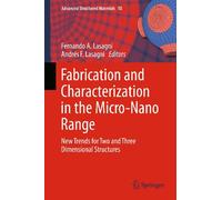 Fabrication and Characterization in the Micro-Nano Range: New Trends for Two and Three Dimensional Structures: 10 (Advanced Structured Materials)