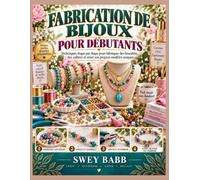 FABRICATION DE BIJOUX POUR DÉBUTANTS: Techniques étape par étape pour fabriquer des bracelets, des colliers et créer vos propres modèles uniques
