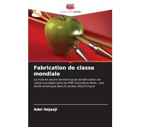 Fabrication de classe mondiale: La mise en ¿uvre de techniques de fabrication de classe mondiale dans les PME manufacturières : une étude empirique dans le secteur électronique