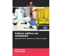 Fabrico aditivo em ortodontia: Aplicações clínicas, aparelhos e inovação tecnológica