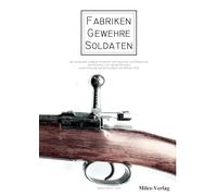 Fabriken - Gewehre - Soldaten: Das Infanterie-Gewehr im Kontext der industriellen Produktion, der Materialität und der Nutzung in Deutschland und der Schweiz von 1890 bis 1935