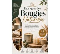 Fabriquer des Bougies Naturelles: DIY Facile en Cire Végétale : 25 Recettes Exclusives, Astuces Pro, Parfums Maison, Design Scandinave et Guide Complet pour Débutants