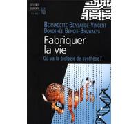 Fabriquer la vie : Ou va la biologie de synthèse ? de Bernadette Bensaude-Vincent (13 octobre 2011) Broché
