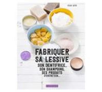 Fabriquer Sa Lessive Ses Produits Dentretien Son Dentifrice... (ebook)