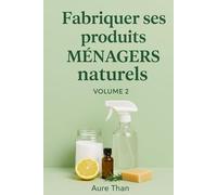 Fabriquer ses produits ménagers naturels - Volume 2 (Les bons conseils de Aure Than)