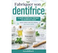Fabriquer son dentifrice: Le guide complet pour fabriquer vos dentifrices maison