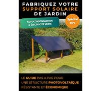 Fabriquez votre support solaire de jardin: Le guide pas-à-pas pour une structure photovoltaïque résistante et économique