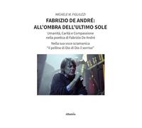 Fabrizio De André: all'ombra dell'ultimo sole (Nuove voci. I saggi)