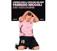 Fabrizio Miccoli. Gloria e peccato di un campione (Booksport)