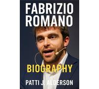 Fabrizio Romano Biography: The Relentless Rise - A Workaholic’s Journey to Football’s Transfer Throne (Behind the Legacy of True American Stories)