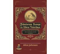 Fābulārum Aesōpī ex Librīs Veteribus: Written in Simple Latin for Learning with a Vocabulary and Full Translation.