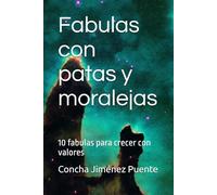 Fabulas con patas y moralejas: 10 fabulas para crecer con valores