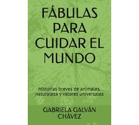 FÁBULAS PARA CUIDAR EL MUNDO: Historias breves de animales, naturaleza y valores universales