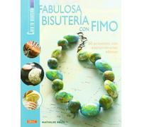 FABULOSA BISUTERÍA CON FIMO. 50 PROYECTOS CON EXTRAORDINARIOS EFECTOS (CREA TU BISUTERIA)