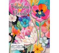 Fabulous Florals 2. Mixed-Media Collage Paper: 25 Colorful Illustrations of Whimsical Flowers for For Art, Crafts, Junk Journals, Scrapbooks & Creative Magic (Collage Garden)