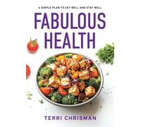 Fabulous Health: A Simple Plan To Get Well And Stay Well