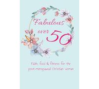Fabulous Over 50: Faith, food & fitness for the post-menopausal Christian woman