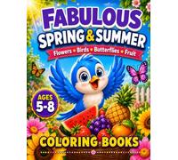 Fabulous Spring and Summer-flowers, birds, butterflies, fruit: Coloring pages for children aged 5 to 8 perfect for little artists girls boys and toddlers developing their creativity